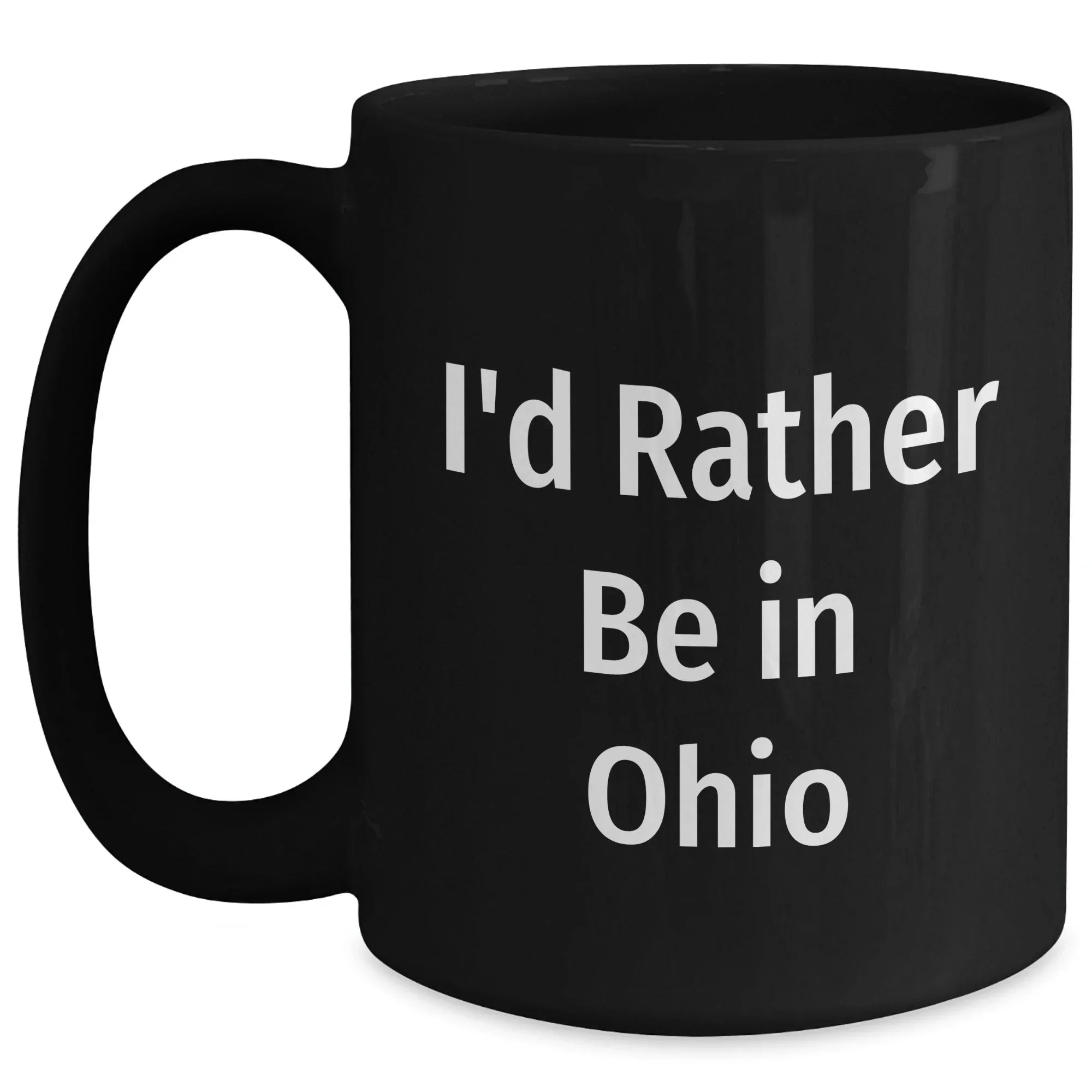Funny Ohio Gifts I'd Rather Be In Ohio Quote Black Coffee Mug for Dad on Father's Day, Gifts from Men to Family