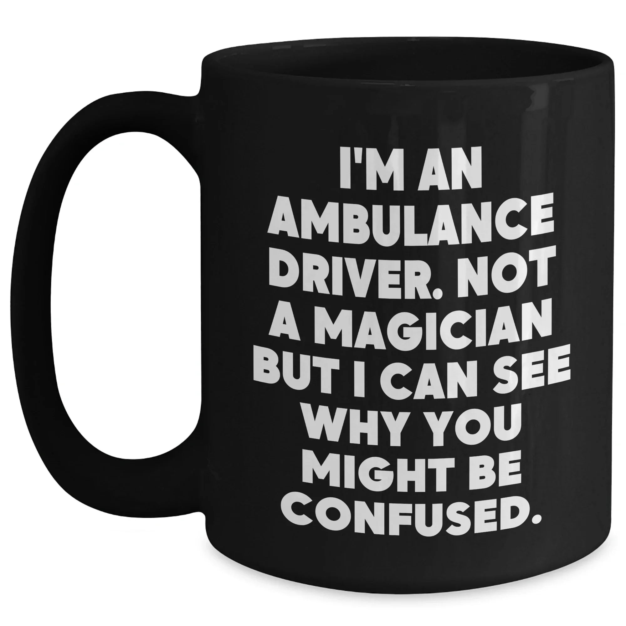 Funny Ambulance Driver Gifts, 'I'm Not A Magician' Quote Black Coffee Mug, Unique Father's Day Unique Gifts from Men to Ambulance Drivers
