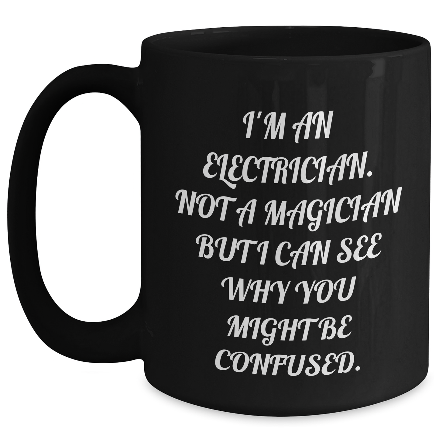 Funny Electrician Gifts for Dad, 'I'm An Electrician. Not A Magician But I Can See Why You Might Be Confused.' Black Coffee Mug, Unique Father's Day Unique Gifts from Men to Electrician - Main