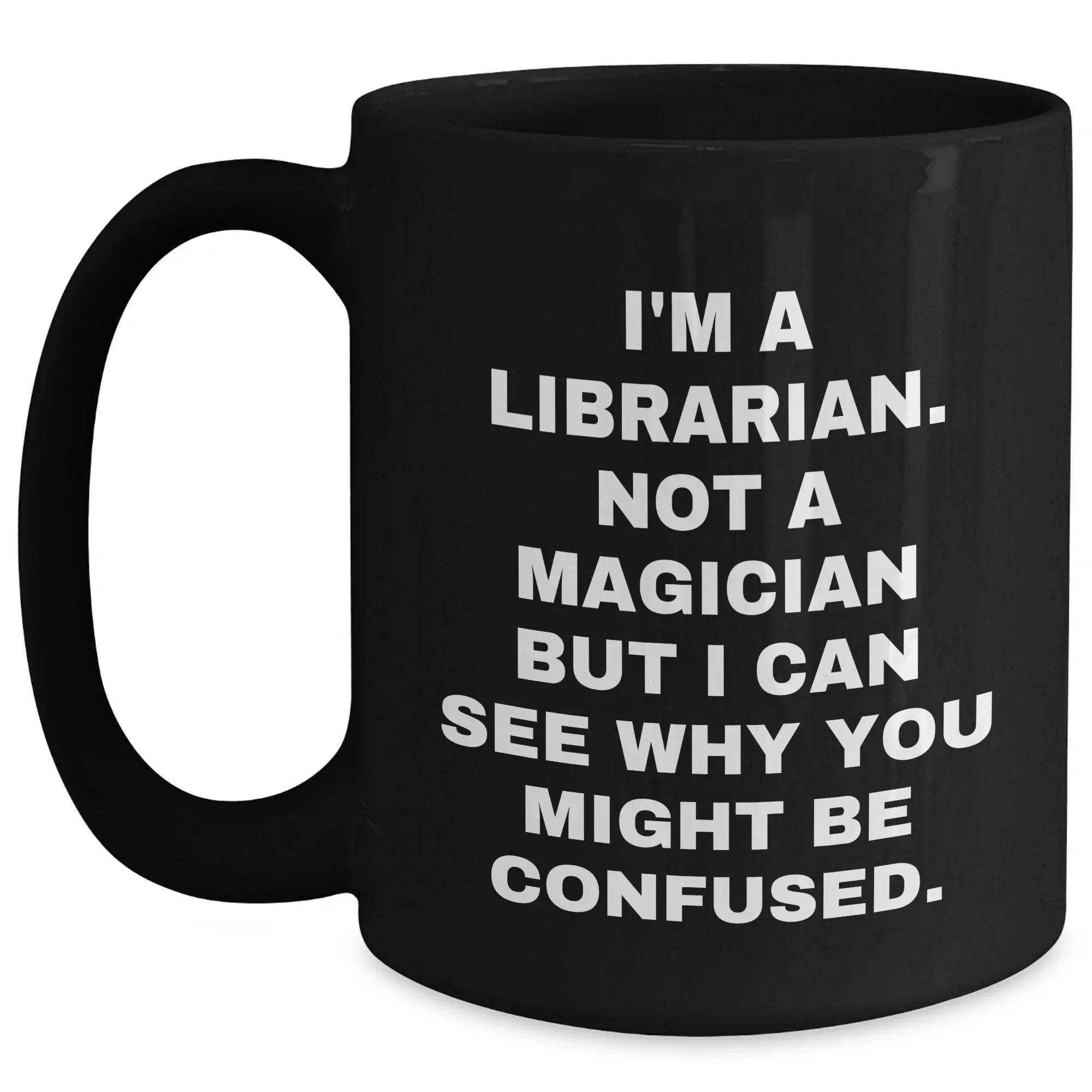 Librarian Humor Gifts - I'm A Librarian. Funny Coffee Mug for Father's Day, Gifts from Friends, Family, or Coworkers to Librarian Men