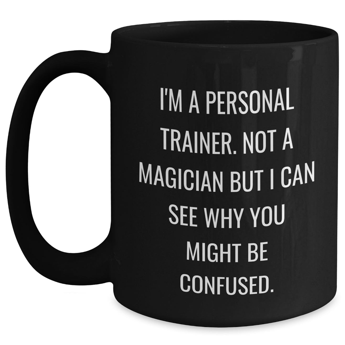 Funny Personal Trainer Gifts from Friends for Him - I'm A Personal Trainer. Not A Magician But I Can See Why You Might Be Confused. Black Coffee Mug - Main