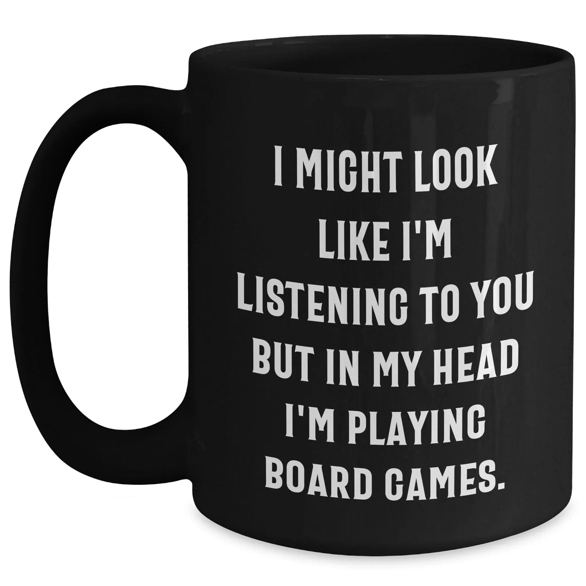Funny Board Games Enthusiasts Gifts from Friends for Family on Father's Day, Black Coffee Mug with 'I Might Look Like I'm Listening To You But In My Head I'm Playing Board Games.' Quote