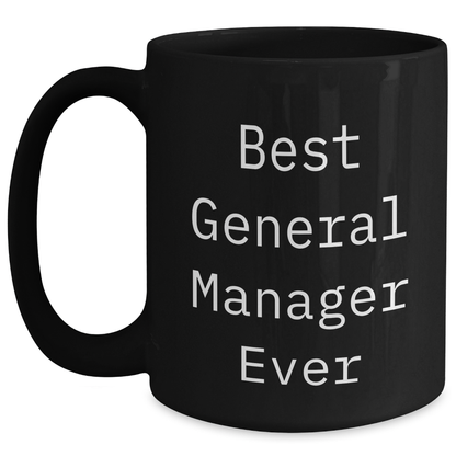 Funny Gifts for General Manager Ever, Best General Manager Quotes, Black Coffee Mug for Graduation, Gifts from Friends, Unique Gifts for General Manager - Main