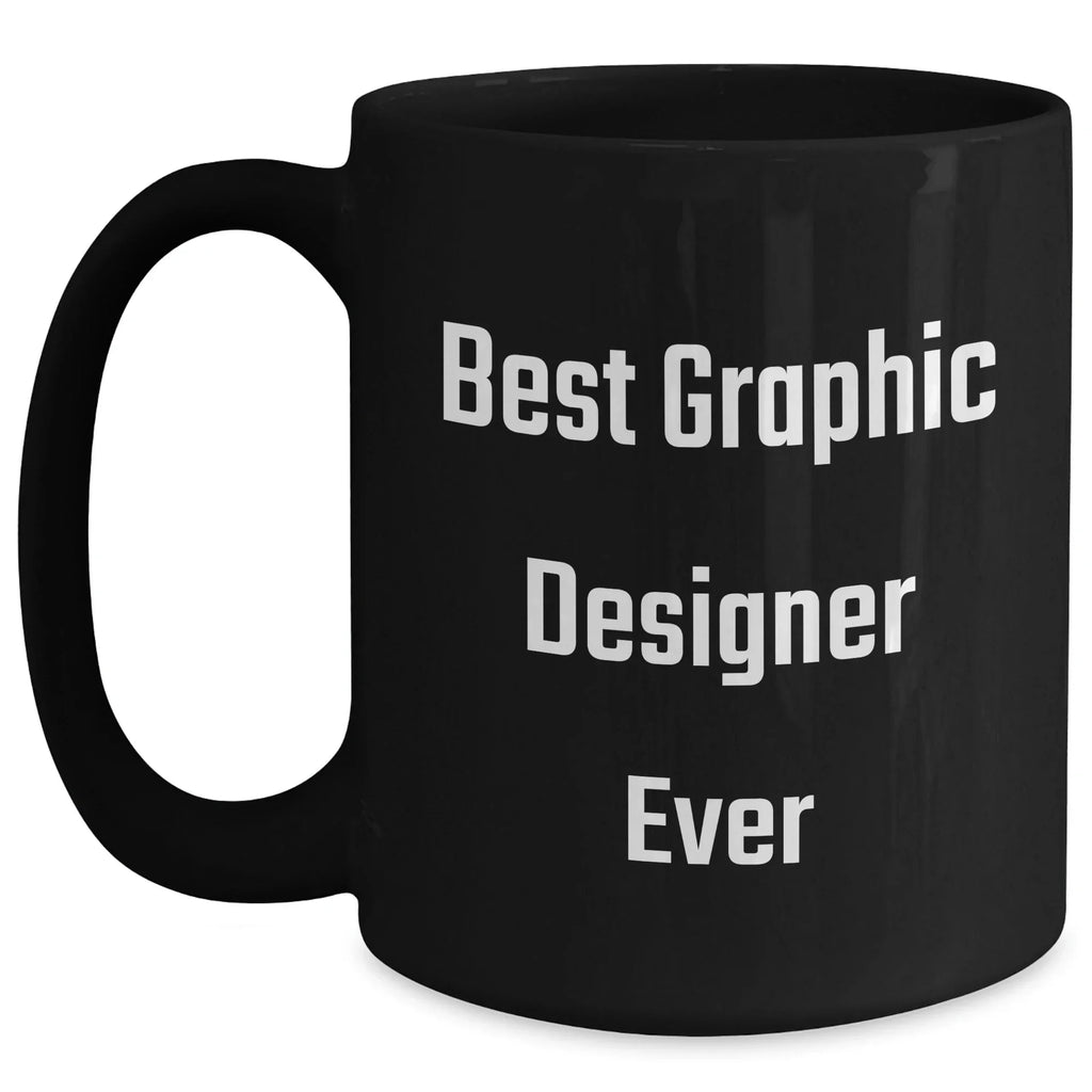 Funny Quotes for Graphic Designers, Black Coffee Mug, Best Graphic Designer Ever Gifts from Friends, Gifts for Men, Unique Graduation Gifts