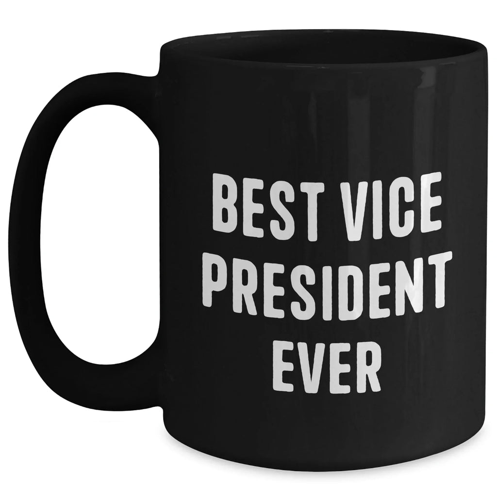 Funny Vice President Quotes Gifts from Men to Best Vice President Ever, Black Coffee Mug for Father's Day, Unique Vice President Office Mugs