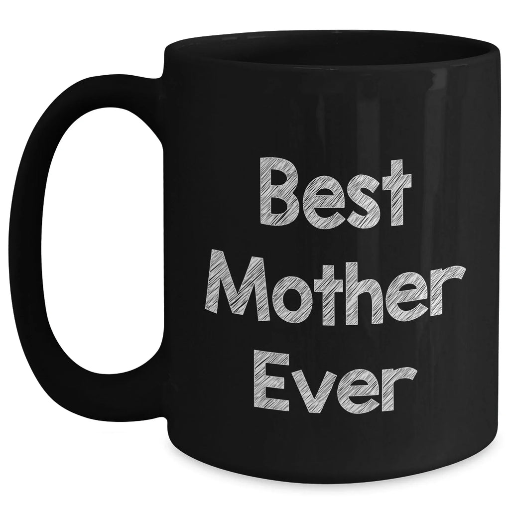 Funny Mother Gifts from Friends - Best Mother Ever Black Coffee Mug for Her, 11oz or 15oz, Microwave and Dishwasher Safe