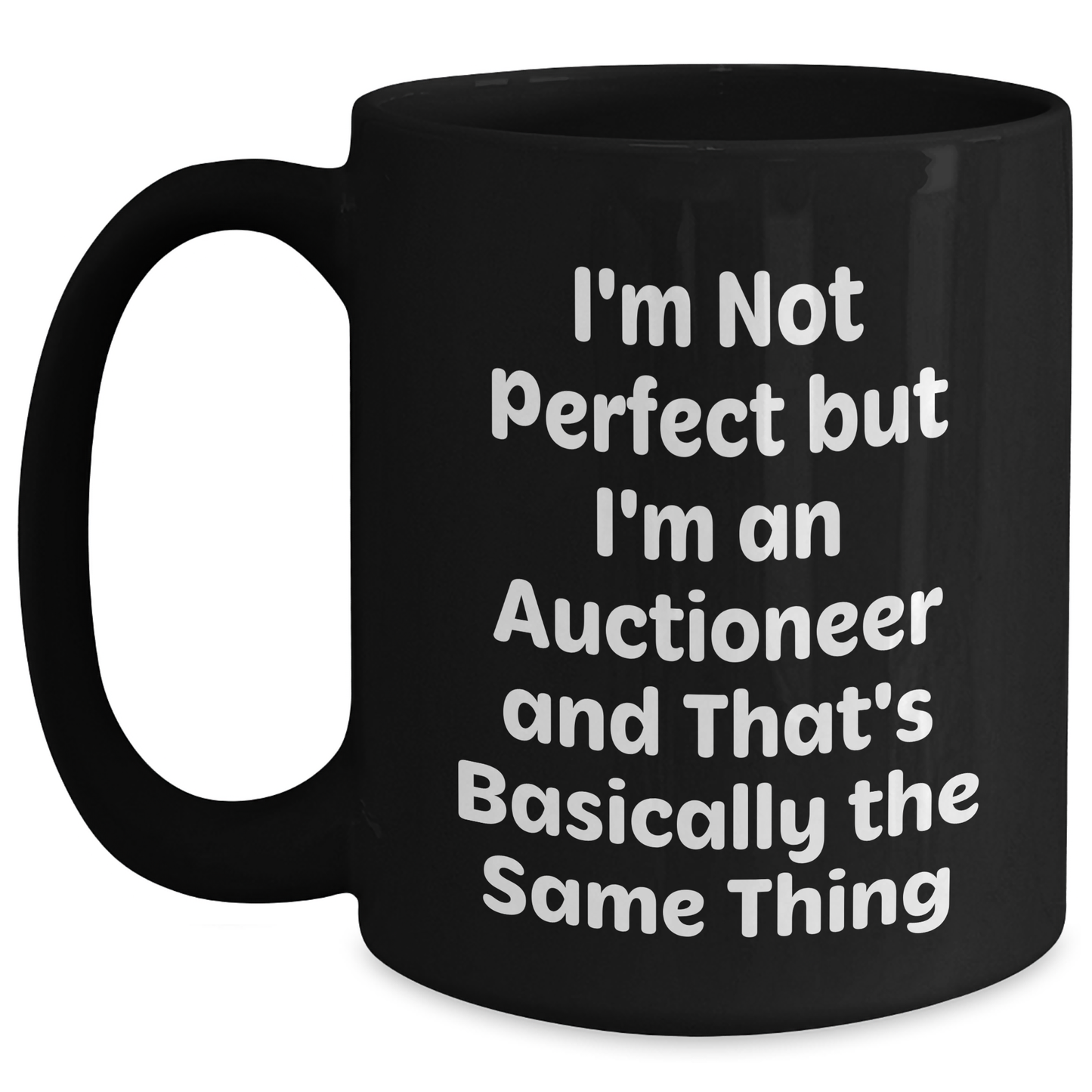 Funny Auctioneer Gifts from Friends for Father's Day - Black Coffee Mug, I'm Not Perfect But I'm An Auctioneer And That's Basically The Same Thing - Main