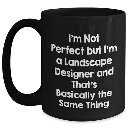 Funny Landscape Designer Gifts - 'I'm Not Perfect' Black Coffee Mugs for Mom's Day - Gifts from Friends, Family, or Coworkers to Landscape Designers - Main