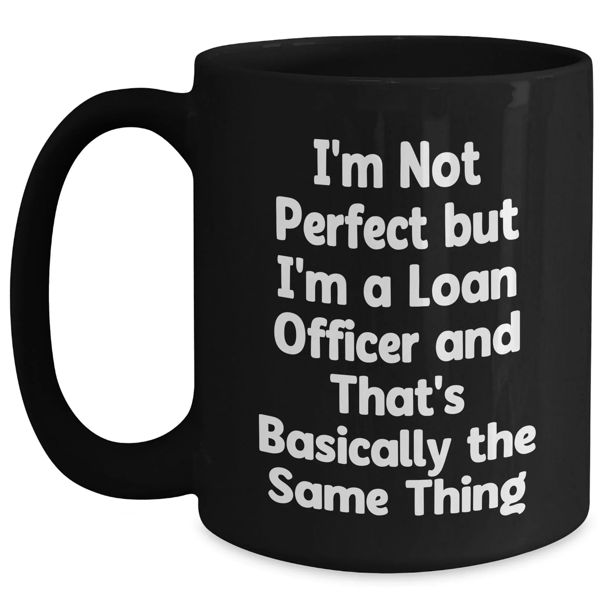 Gifts from Men to Loan Officers, Funny Quote Coffee Mugs, Black 11oz or 15oz, Mother's Day Unique Gifts for Female Loan Officers