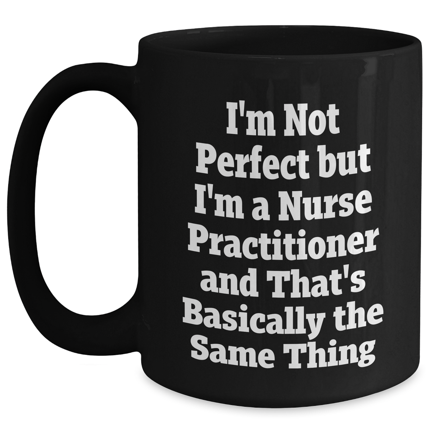 Nurse Practitioner Gifts, Funny Quote Mug, Gifts from Women for Nurse Practitioner, Mother's Day Unique Gifts, Black Coffee Mug, Not Perfect But Practitioner - Main