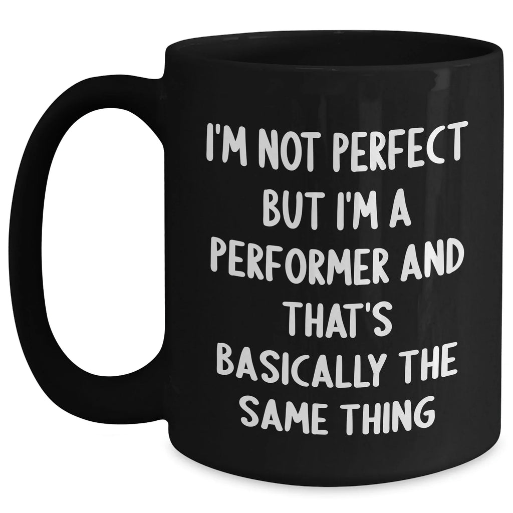 Funny Performer Gifts from Men, Inspirational Black Coffee Mugs for Performers, I'm Not Perfect But... Father's Day Unique Gifts