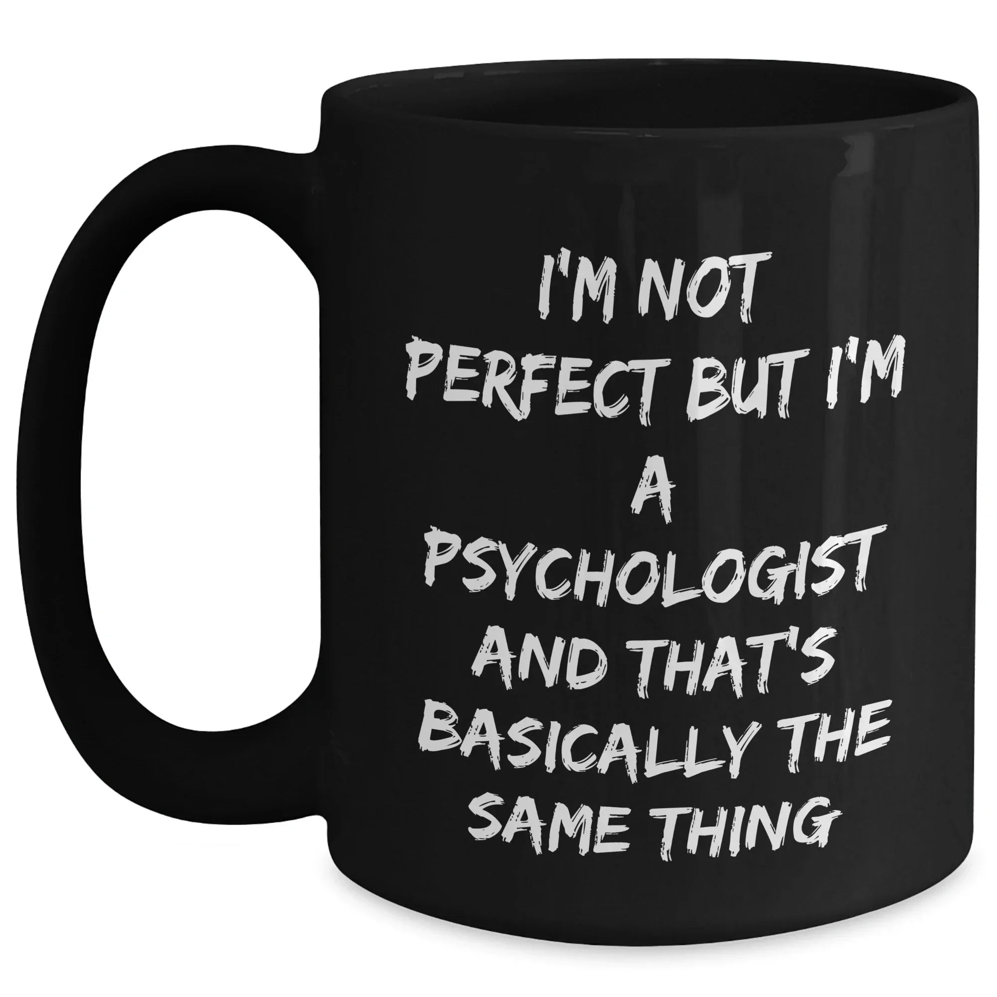 Funny Psychologist Gifts from Men to Friends Graduation Unique Black Coffee Mugs I'm Not Perfect But I'm A Psychologist And That's Basically The Same Thing