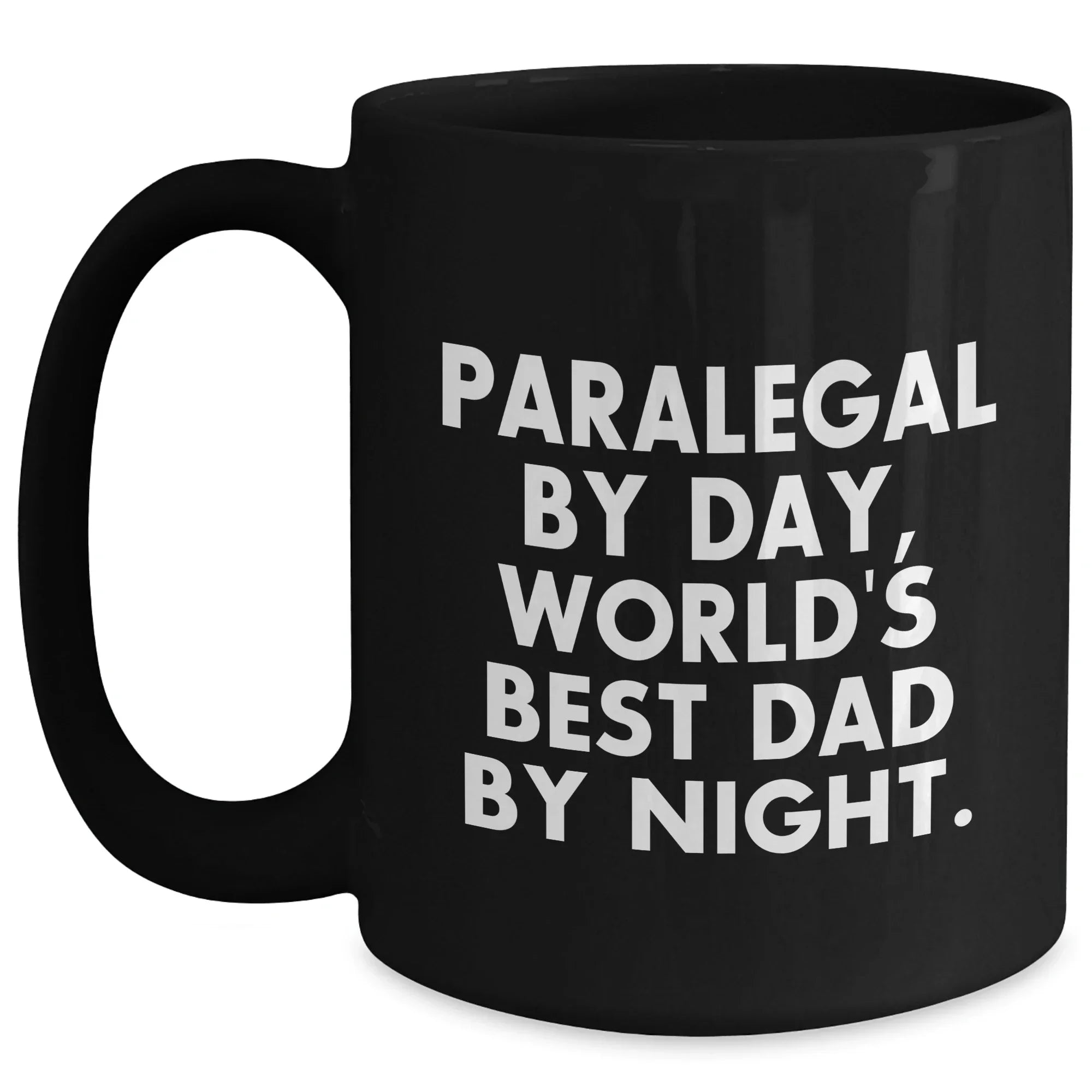 Paralegal By Day, World's Best Dad By Night. Funny Black Coffee Mug Gifts for Paralegals, Men, or Friends on Father's Day