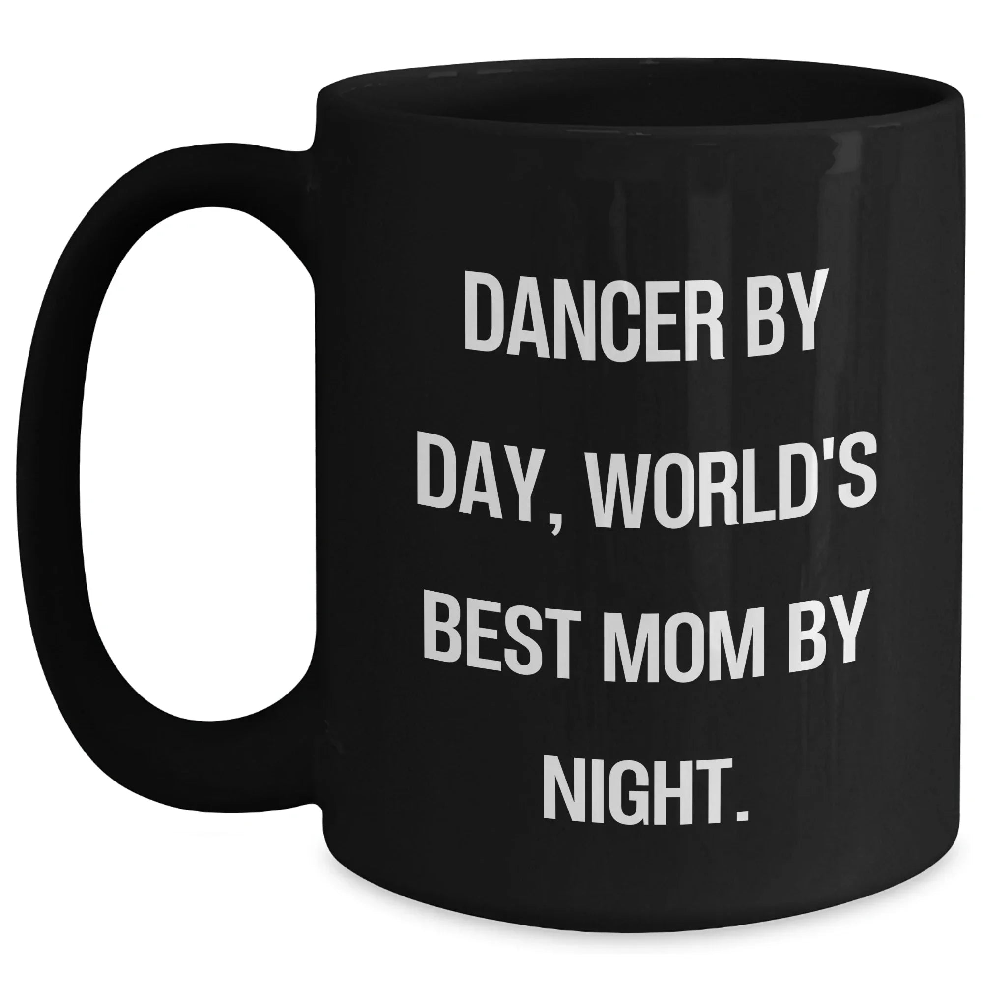 Dancer By Day, World's Best Mom By Night. Funny Black Coffee Mug Gifts from Mom to Dancer Graduation Unique