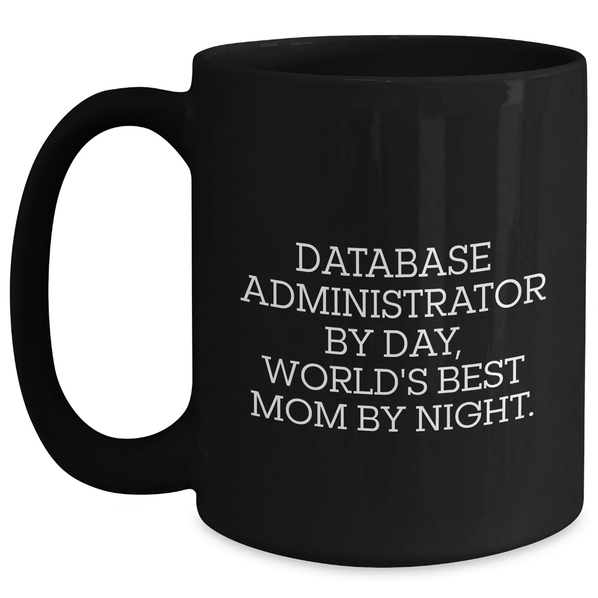 Database Administrator Gifts, Funny Quote, Black Coffee Mug, Graduation Unique Gifts from Mom to Gift for Database Administrator