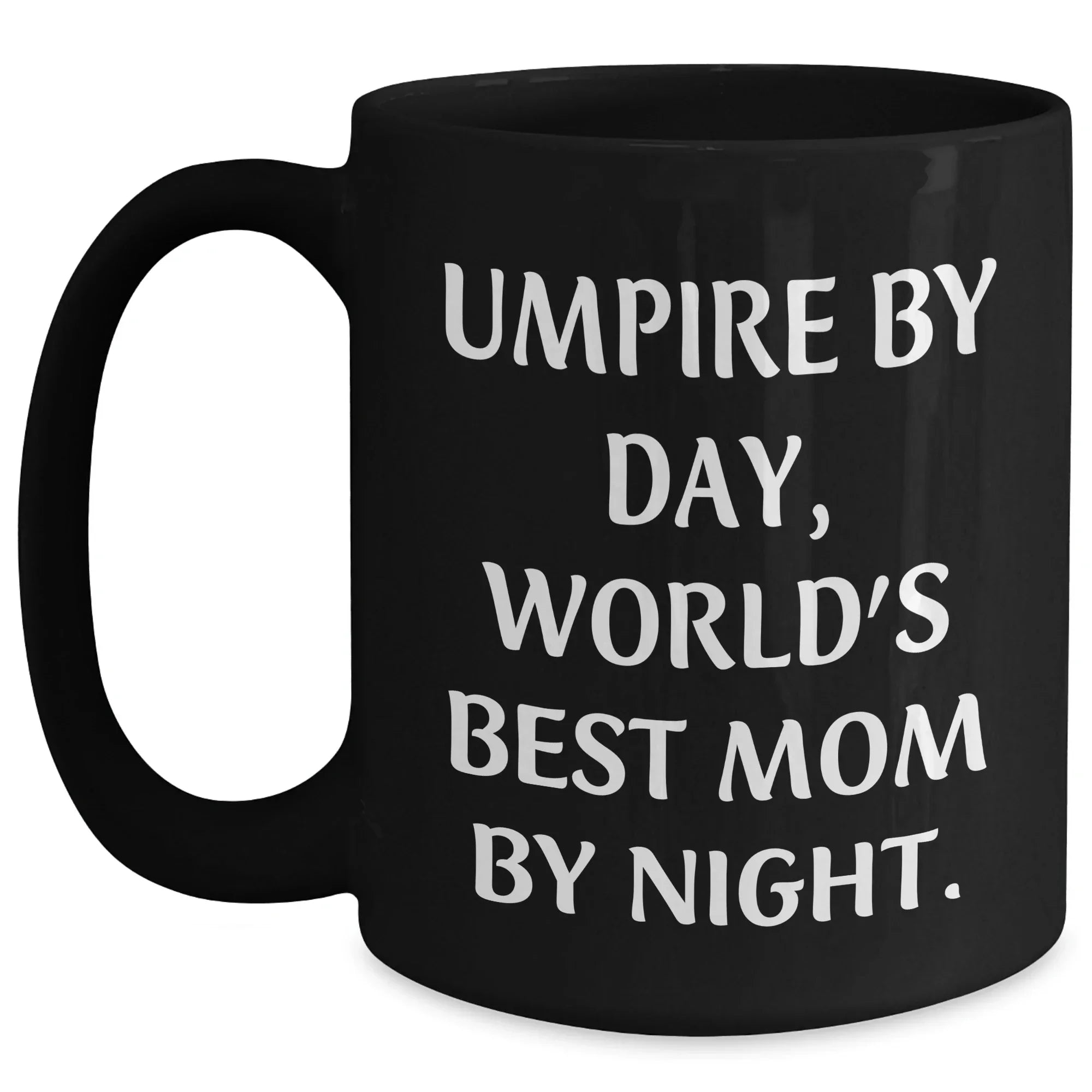Umpire Gifts from Mom, Black Coffee Mug, Father's Day Unique Gifts for Umpire By Day, World's Best Mom By Night.