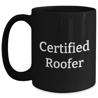 Funny Roofer Gifts for Him - 'Certified Roofer' Quote on Black Coffee Mug, Father's Day Unique Gifts from Men to Friends - Main