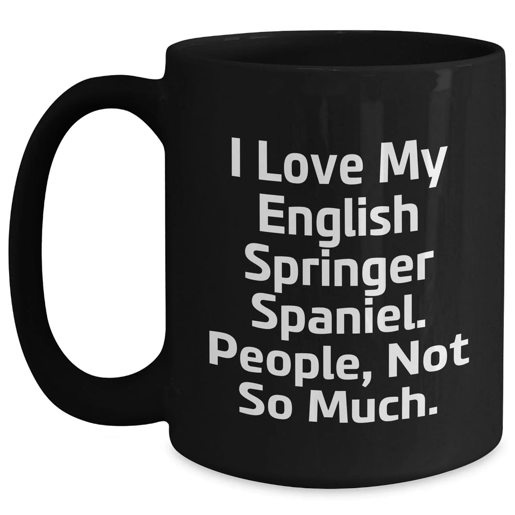 English Springer Spaniel Dog Lovers Funny Quote Black Coffee Mug, Gifts from Men to English Springer Spaniel Dog Owners, Perfect Father's Day Unique Gifts for Him