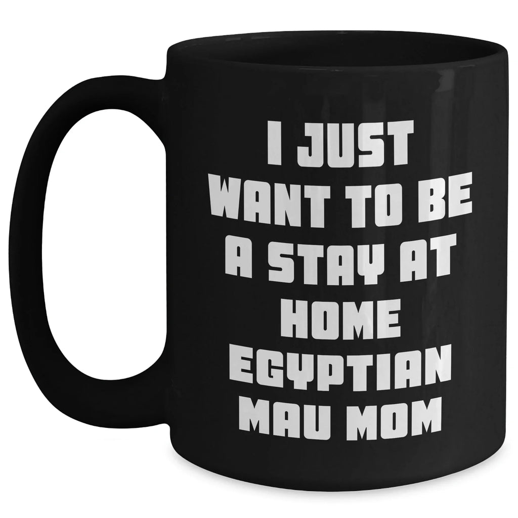 Egyptian Mau Cat Mom's Funny Quote Gifts from Mom to Dad Black Coffee Mug for Father's Day