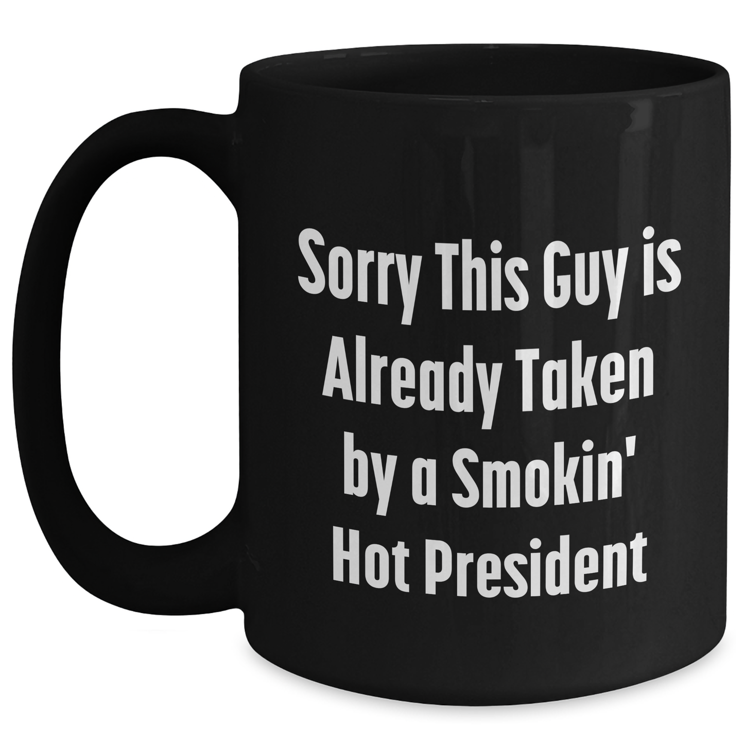 Funny President Quote Black Coffee Mugs, Gifts from Family to President, Unique Father's Day Unique Gifts, Sorry This Guy Is Already Taken, 11oz or 15oz Ceramic Mugs - Main