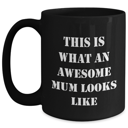 Funny Mum Quotes Black Coffee Mugs Gifts from Mum to Dad on Father's Day, This Is What An Awesome Mum Looks Like, 11oz or 15oz, Microwave and Dishwasher Safe - Main
