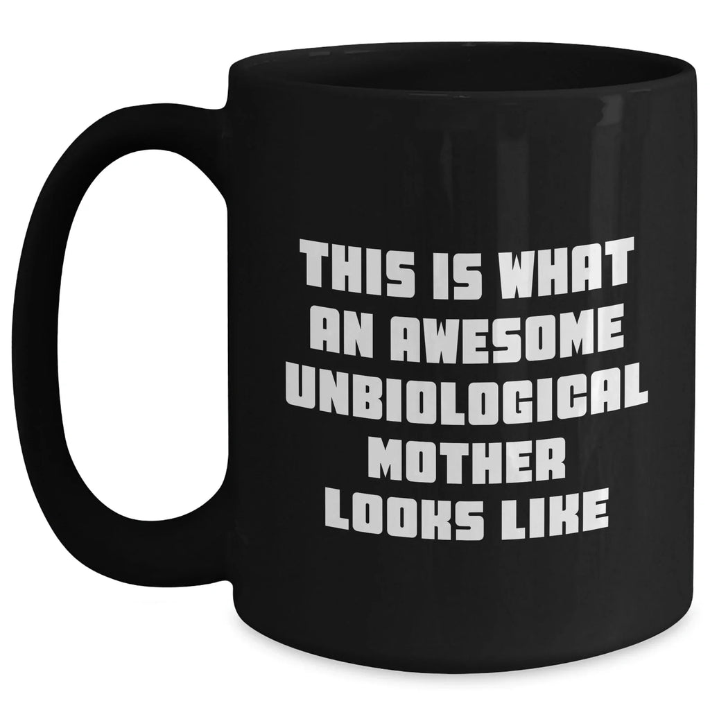 Inspirational Unbiological Mother Gifts, Funny Quote, Black Coffee Mug, Father's Day Unique Gifts from Women to Unbiological Mother