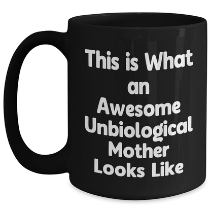 Unbiological Mother Gifts from Friends, Awesome Unbiological Mother Looks Like, Black Coffee Mug for Dad on Father's Day, Funny Quote - Main