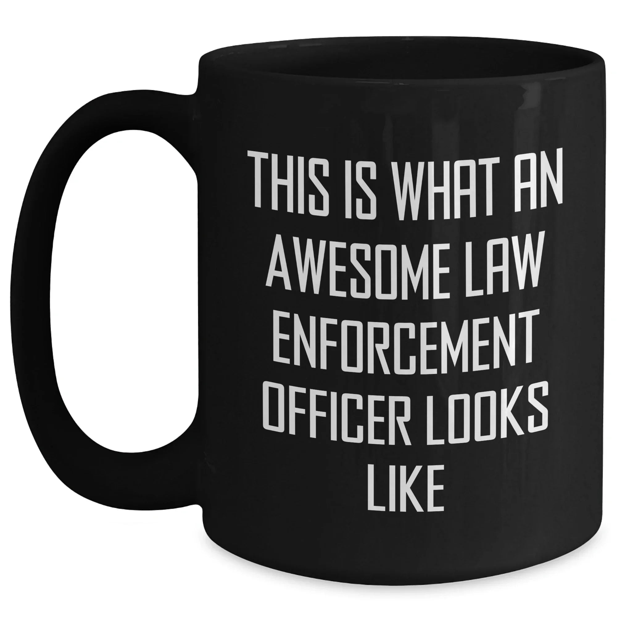 Funny Law Enforcement Officer Quote Black Coffee Mug, Gifts from Men to Law Enforcement Officer, Unique Father's Day Unique Gifts for Law Enforcement Officer