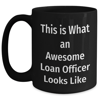Gifts from Men - This Is What An Awesome Loan Officer Looks Like Black Coffee Mug for Loan Officer, Unique Father's Day Unique Gift - Main