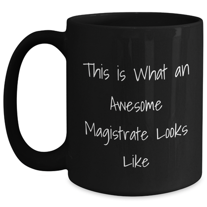 Funny Magistrate Gifts, Black Coffee Mug for Men, 'This Is What An Awesome Magistrate Looks Like' Quote, Gifts from Men to Magistrates for Father's Day - Main