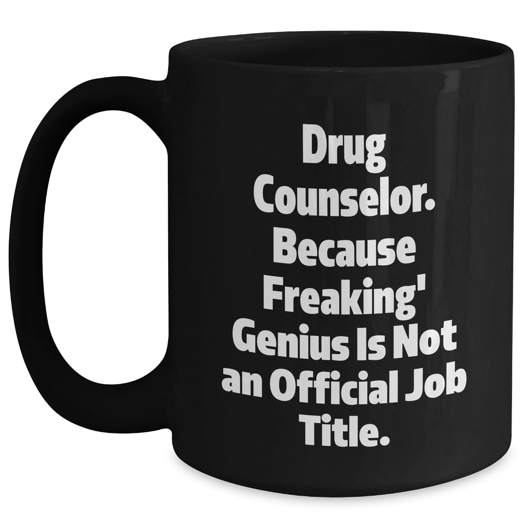 Gifts from Family to Drug Counselor, 'Drug Counselor. Because Freaking' genius Is Not An Official Job Title.' Quote, Black Coffee Mug for Graduation