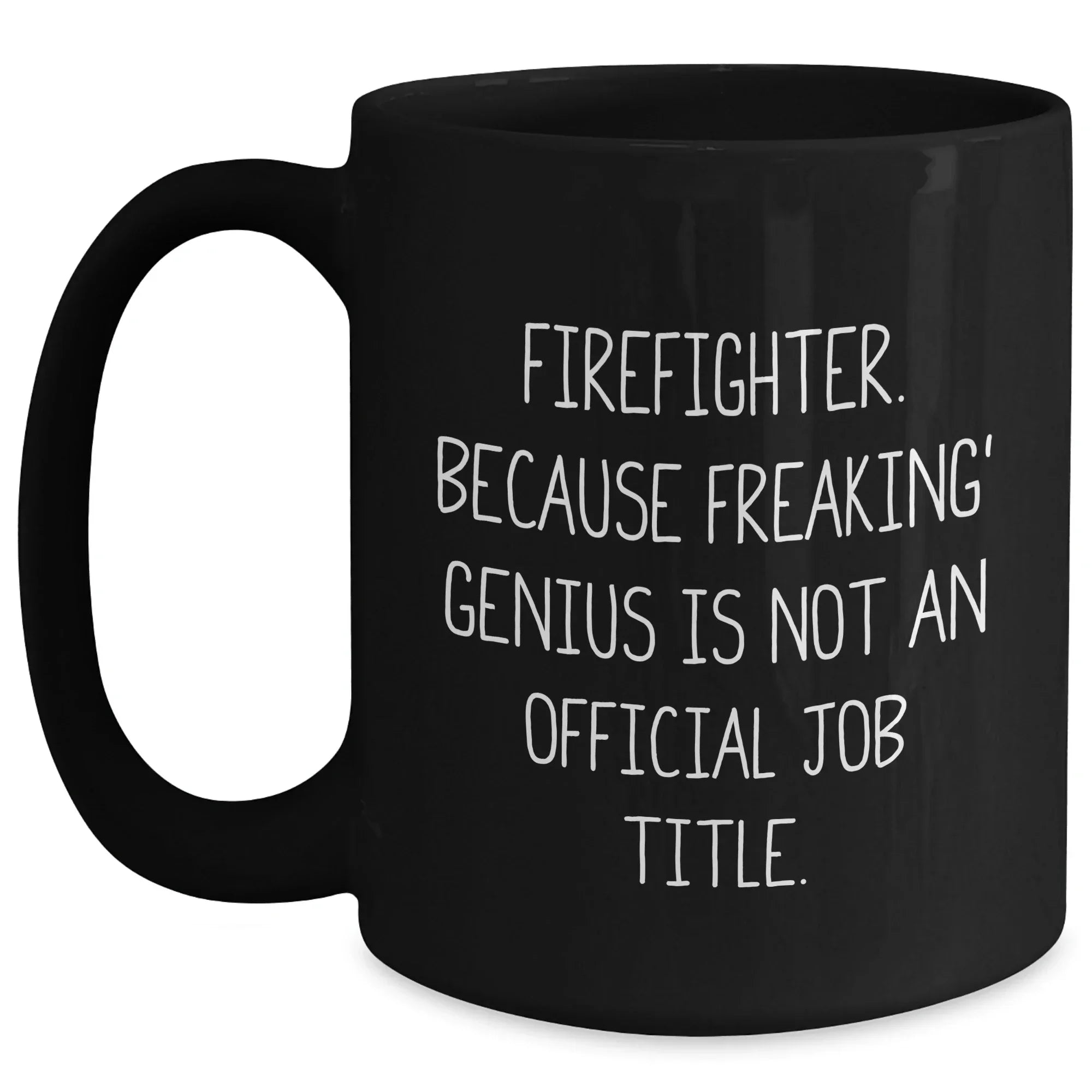 Funny Firefighter Gifts, Firefighter Black Coffee Mug, 'Firefighter. Because Freaking' genius Is Not An Official Job Title.' Graduation Unique Gifts for Men