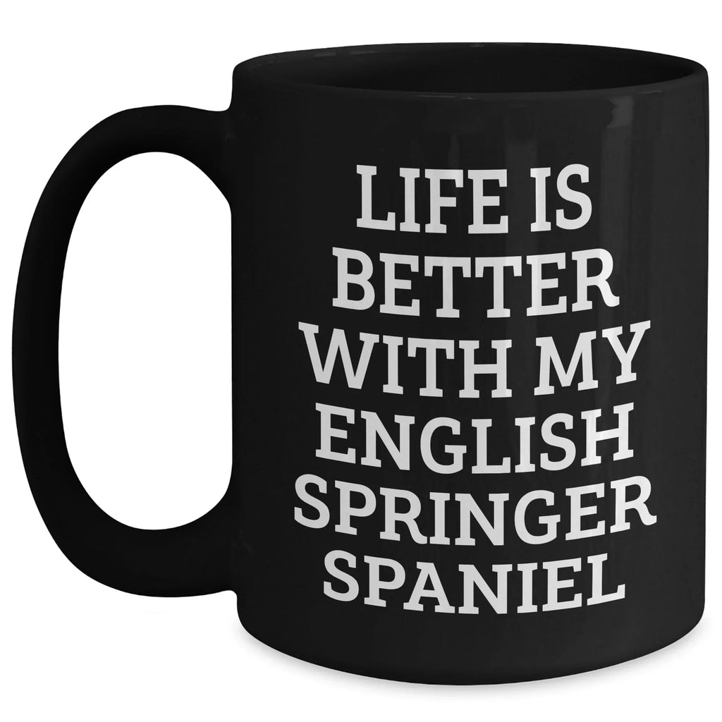 English Springer Spaniel Dog Lover's Funny Quote Black Coffee Mug, Gifts from Men to English Springer Spaniel Dog Owners, Father's Day Unique Gifts