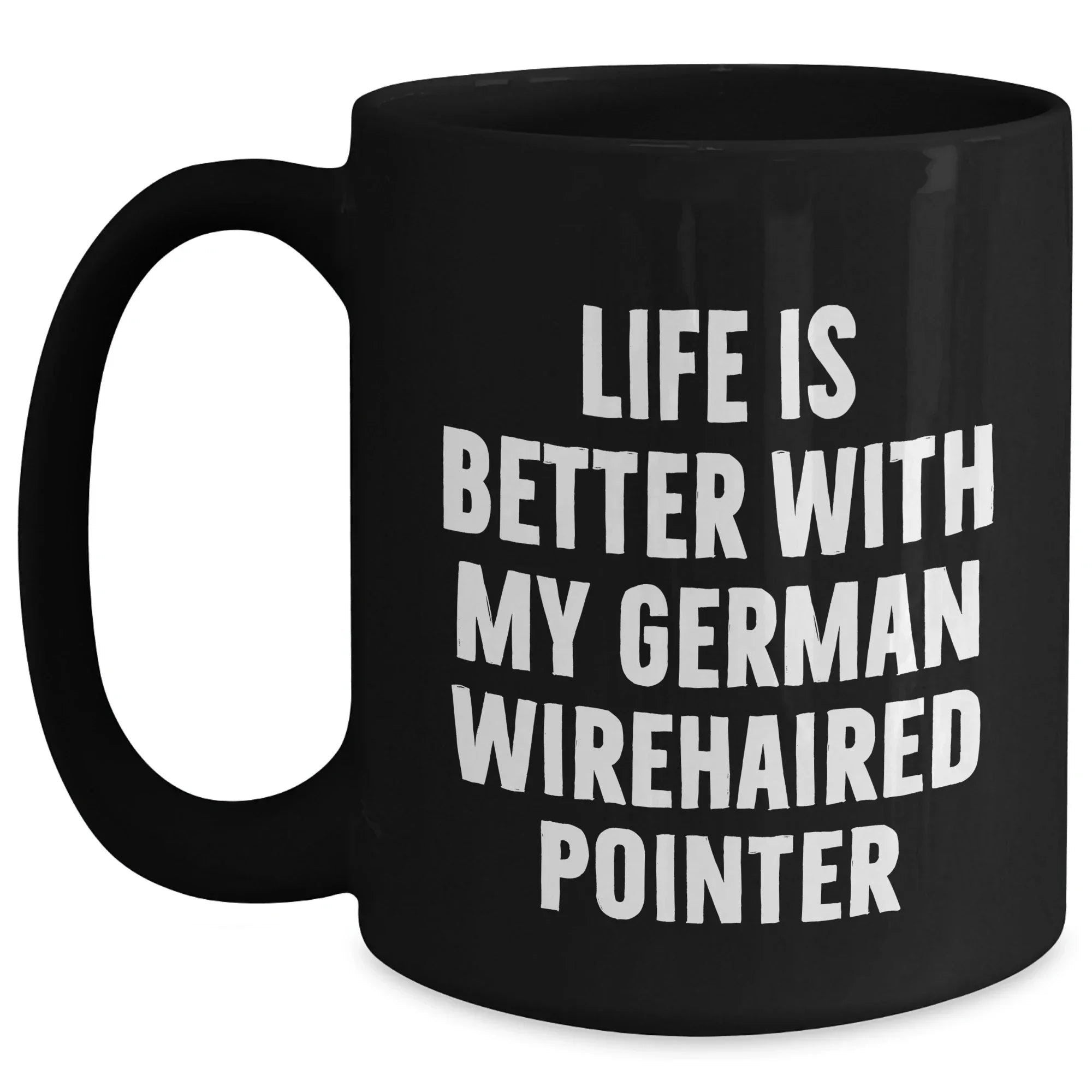 German Wirehaired Pointer Dog Lovers Funny Gifts from Friends for Dad's Special Day, Black Coffee Mug with Life Is Better Quote