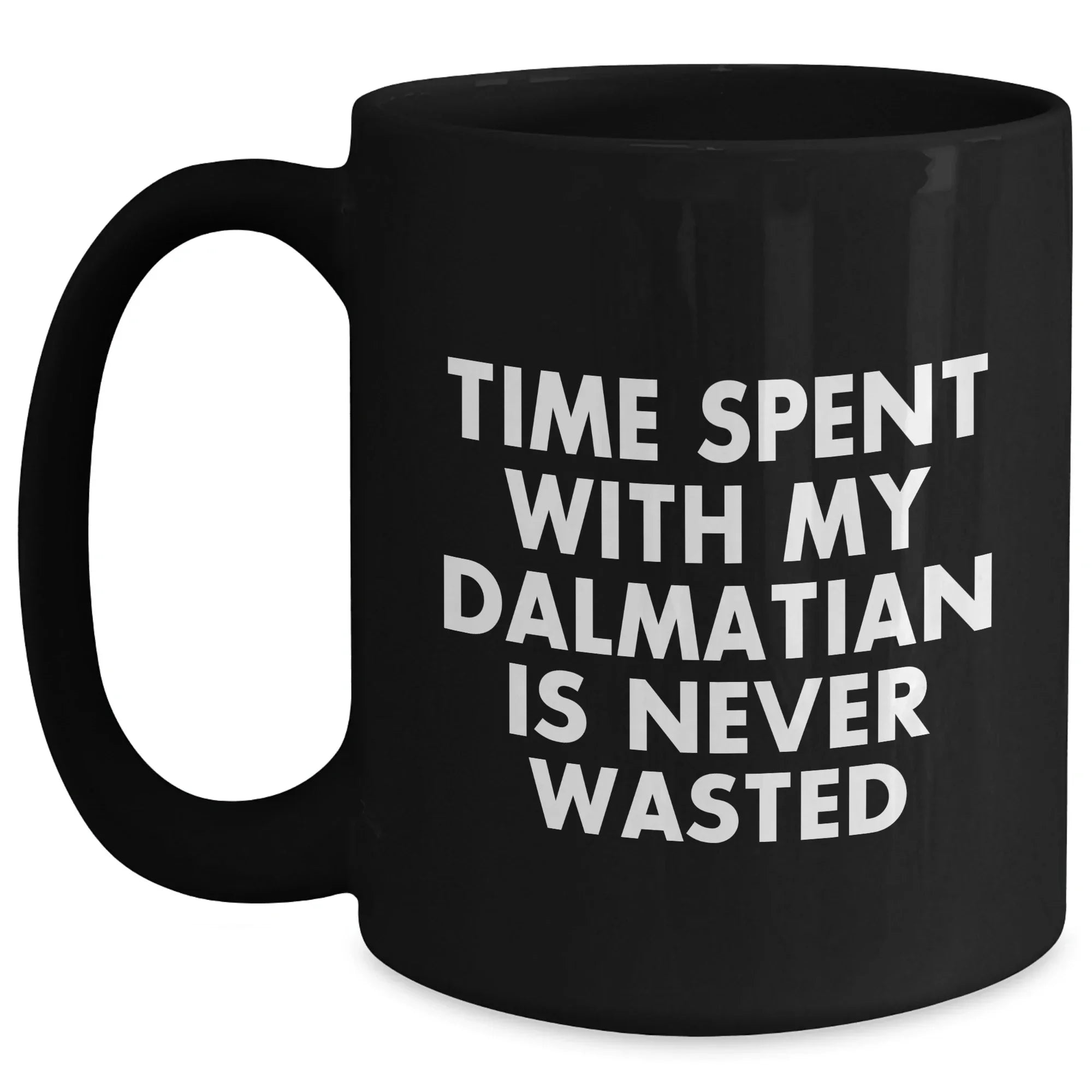Dalmatian Dog Lovers Gifts from Men to Family - Time Spent with My Dalmatian is Never Wasted, Funny Quote Black Coffee Mug for Dad's Day