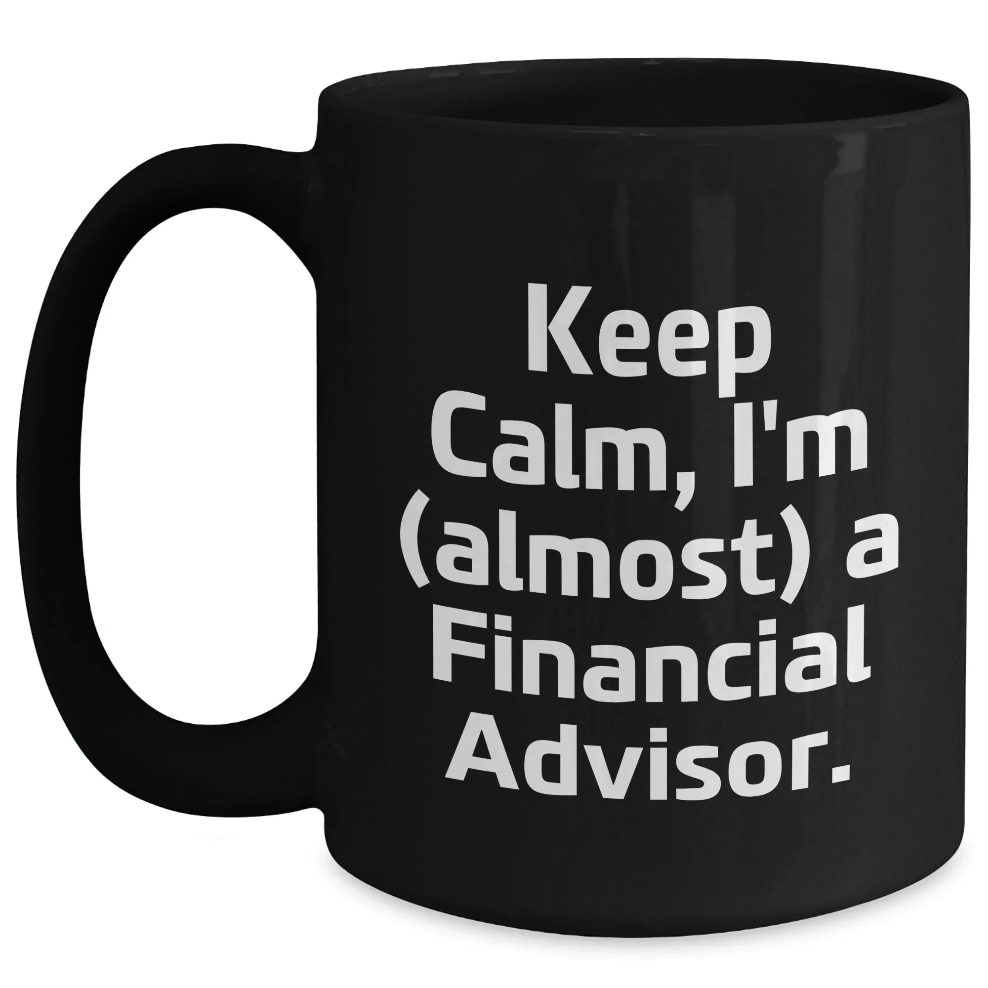 Funny Financial Advisor Gifts, Keep Calm I'm Almost a Financial Advisor Black Coffee Mug, Gifts from Mom on Mother's Day, for Financial Advisor