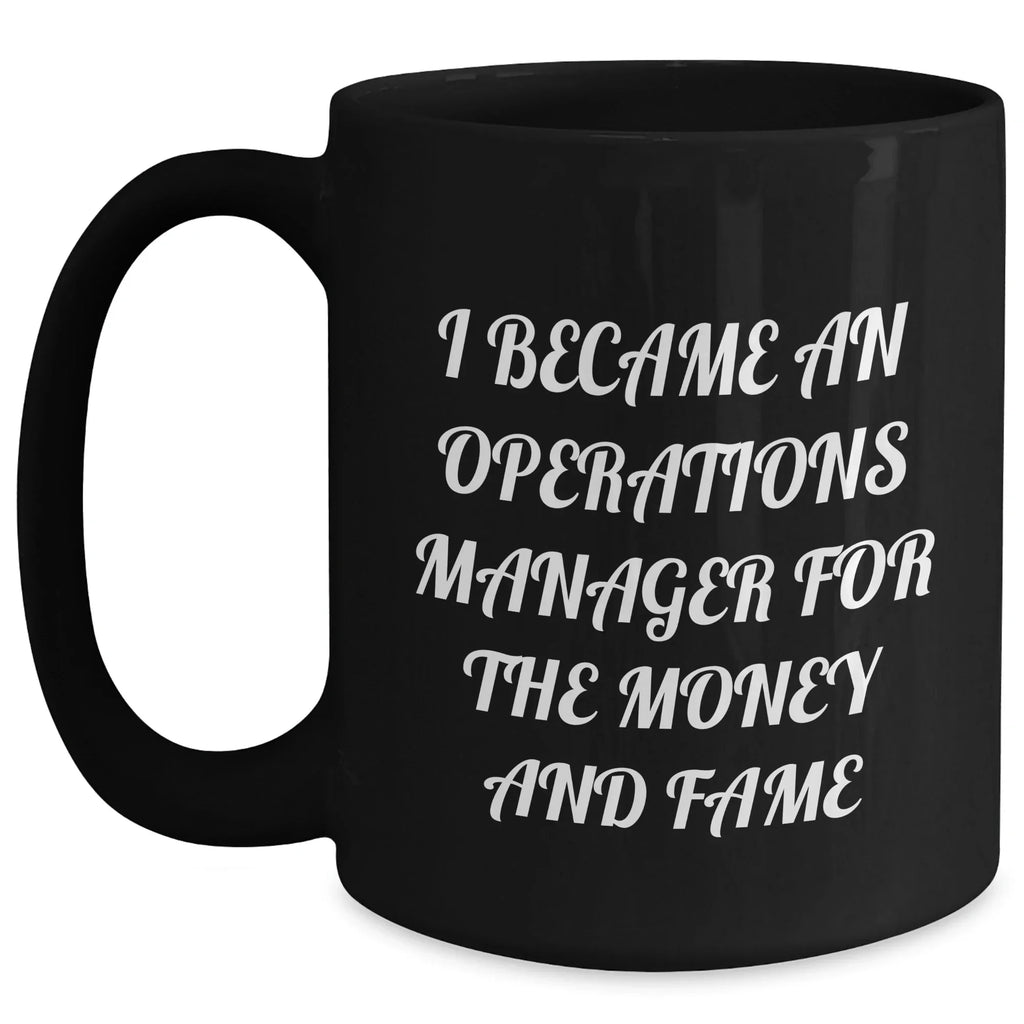 Funny Operations Manager Gifts, 'I Became An Operations Manager For The Money And Fame' Black Coffee Mug, Graduation Unique Gifts from Friends to Operations Manager