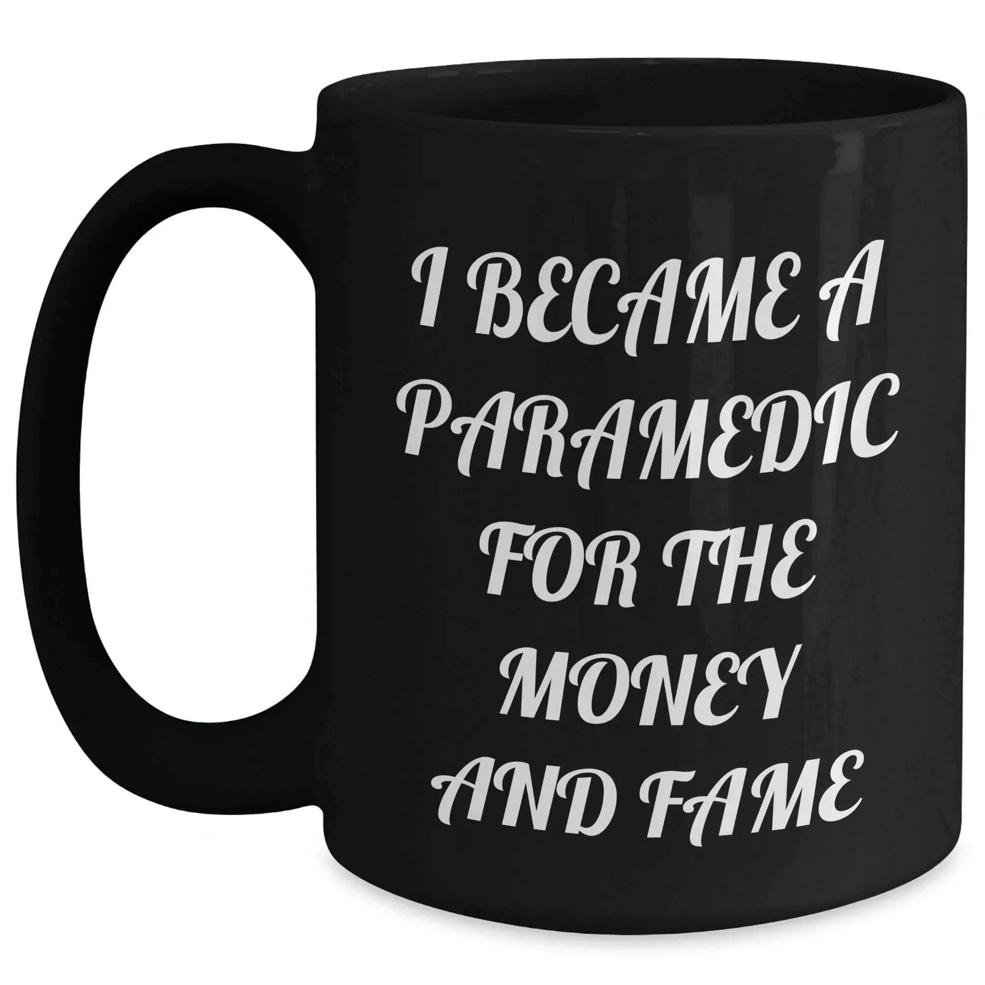 Funny Paramedic Black Coffee Mugs I Became A Paramedic For The Money And Fame Gifts