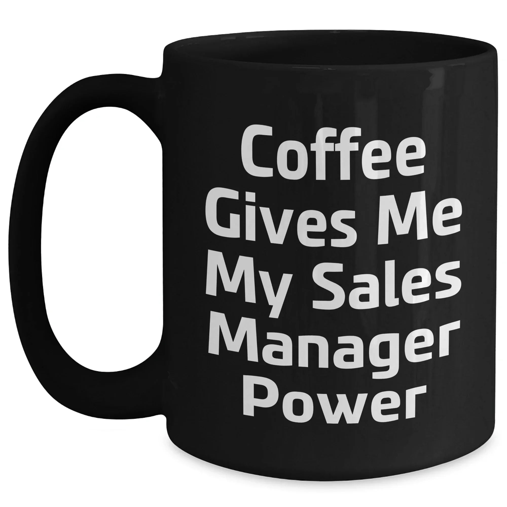 Funny Sales Manager Gifts for Graduation, Black Coffee Mug with 'Coffee Gives Me My Sales Manager Power' Quote, Gifts from Coworkers to Sales Manager, 11oz or 15oz Ceramic Mugs