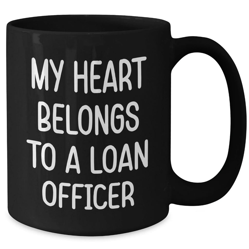 Funny Loan Officer Gifts from Friends - My Heart Belongs To A Loan Officer Quote, Black Coffee Mug for Graduation Unique Gifts for Loan Officer, 11oz or 15oz Microwave Dishwasher Safe