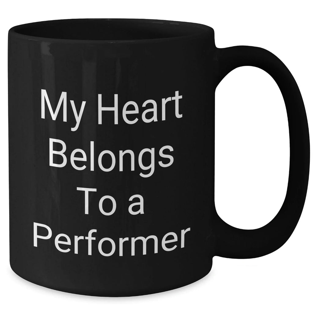 Funny Performer Gifts from Men to Women, Black Coffee Mug for Father's Day, 'My Heart Belongs To A Performer' Quote, 11oz or 15oz, Microwave and Dishwasher Safe