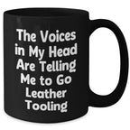 Funny Leather Tooling Gifts from Friends to Men - Black Coffee Mug for Father's Day, 'The Voices In My Head Are Telling Me To Go Leather Tooling' Quote