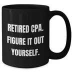 Funny CPA Gifts for Mom - 'Retired Cpa. Figure It Out Yourself.' Quote Black Coffee Mug, Gifts from Family, Mother's Day Unique Gifts