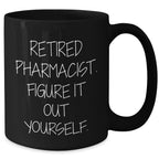 Funny Pharmacist Gifts Retirement Quote Black Coffee Mug for Pharmacist Graduation