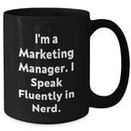 Marketing Manager Mug, Funny Quote Gifts for Mom, 'I'm A Marketing Manager. I Speak Fluently In genius.' Black Coffee Mug, Gifts from Friends, Unique Mother's Day Unique Gifts