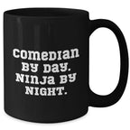 Comedian Gifts from Friends - Funny Black Coffee Mug for Comedian By Day. Ninja By Night. - Mother's Day Unique Gifts