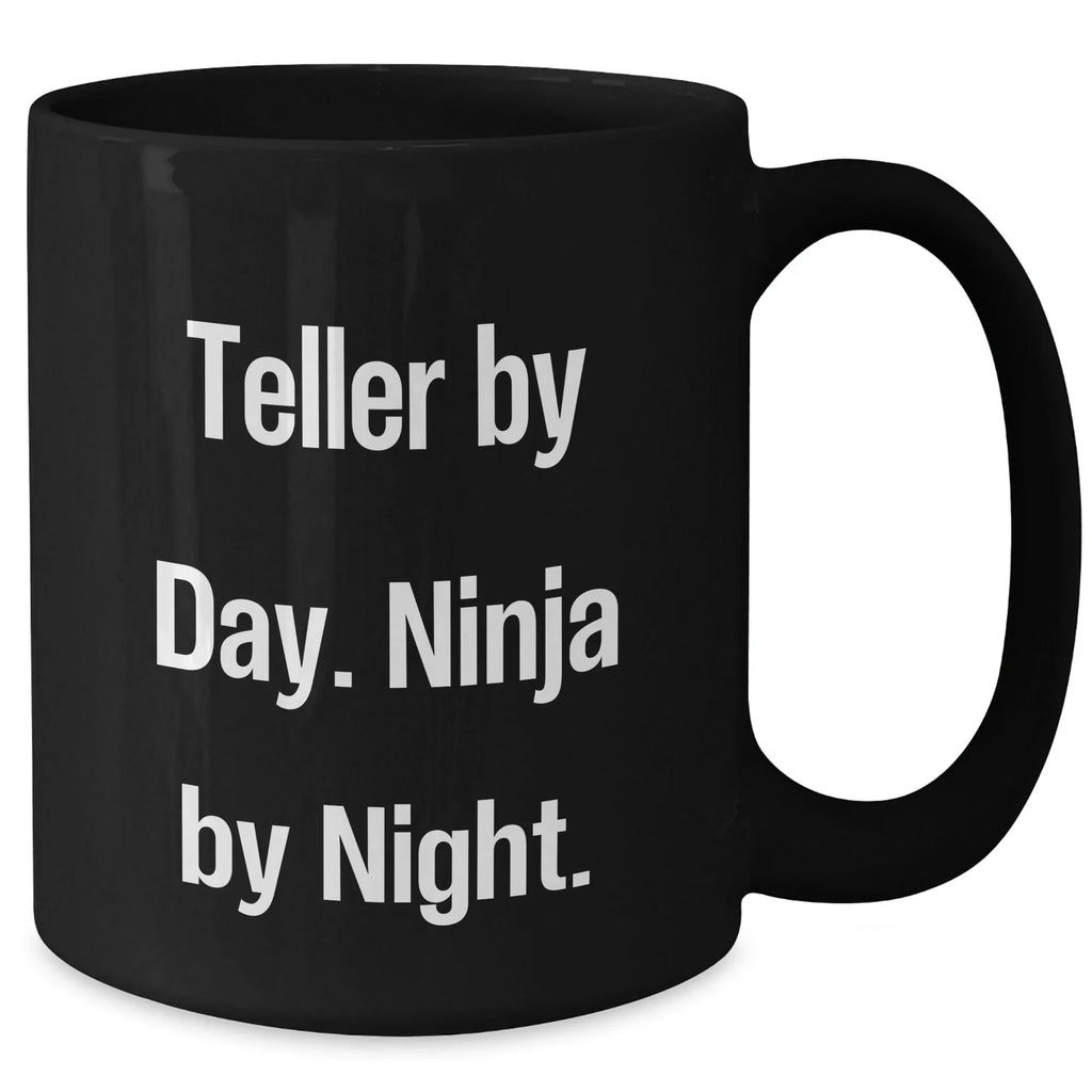 Teller by Day, Ninja by Night Funny Black Coffee Mug Gifts for Teller, Men, or Women, Graduation Unique Gifts from Family and Friends