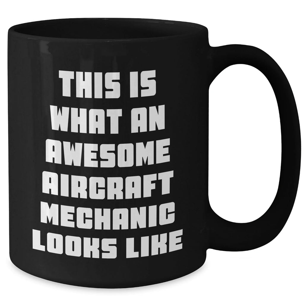 Aircraft Mechanic Gifts, Funny Quote Black Coffee Mug, Gifts from Family to Men, Unique Father's Day Unique Gift for Him