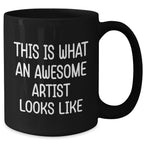 Gifts from Friends and Family - Inspirational Artist Mug for Him - Father's Day Unique Gifts, Funny Quote 'This Is What An Awesome Artist Looks Like', 11oz or 15oz Black Coffee Mug