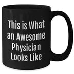 Funny Physician Black Coffee Mug Gifts from Men to Physician on Father's Day, This Is What An Awesome Physician Looks Like